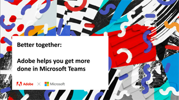 Better together: Adobe helps you get more done in Microsoft Teams